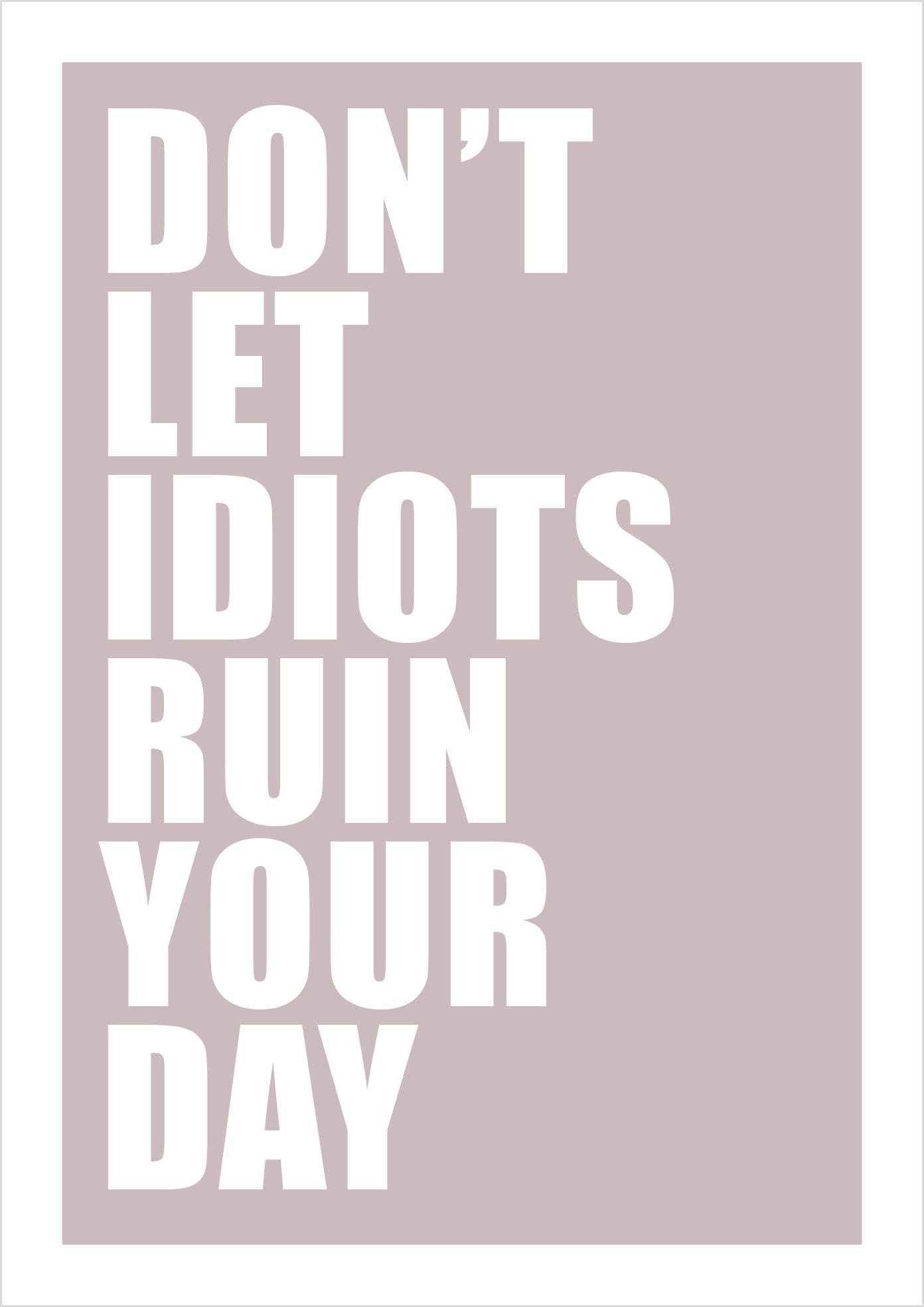 Don't Let Idiots Ruin Your Day