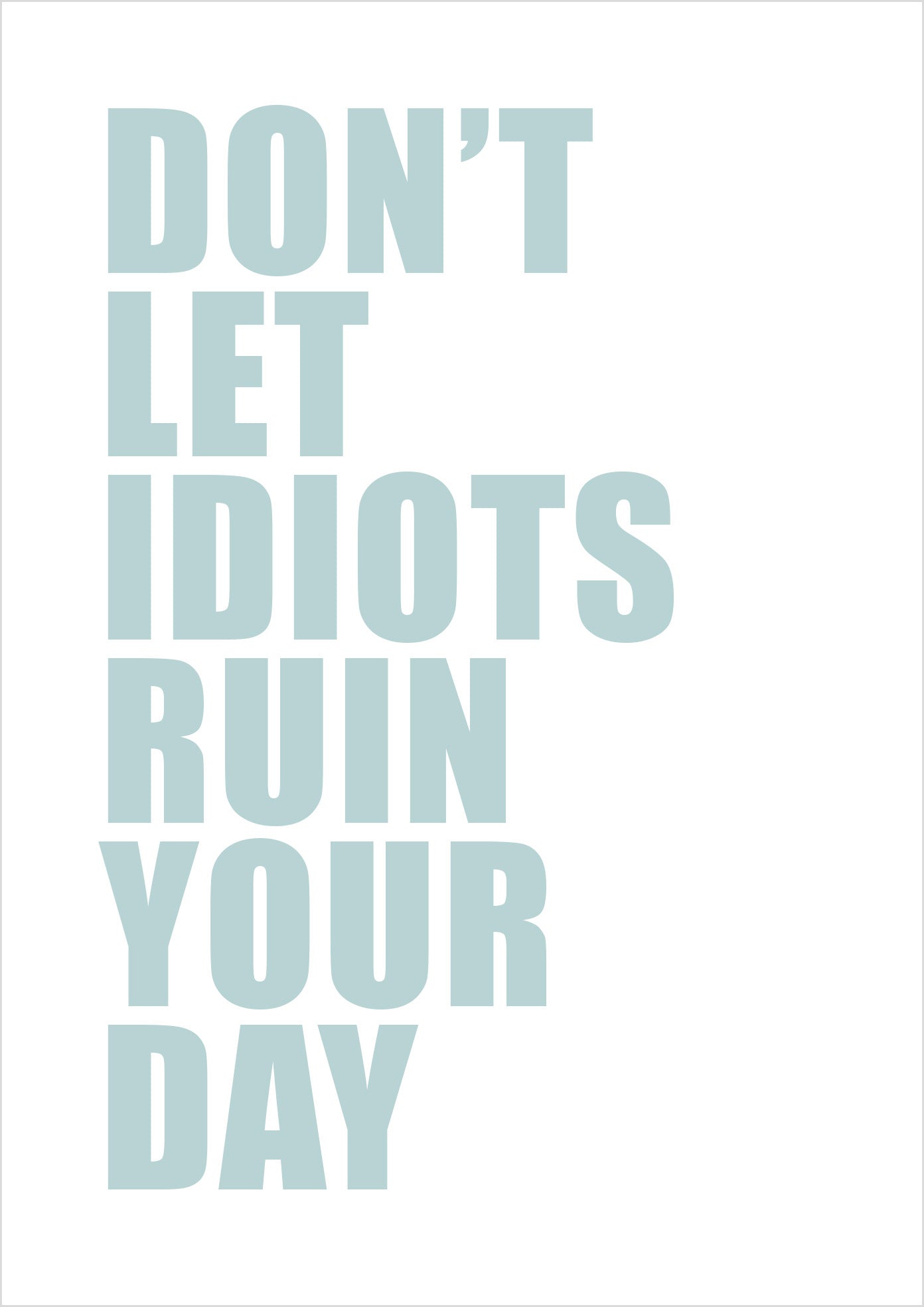 Don't Let Idiots Ruin Your Day