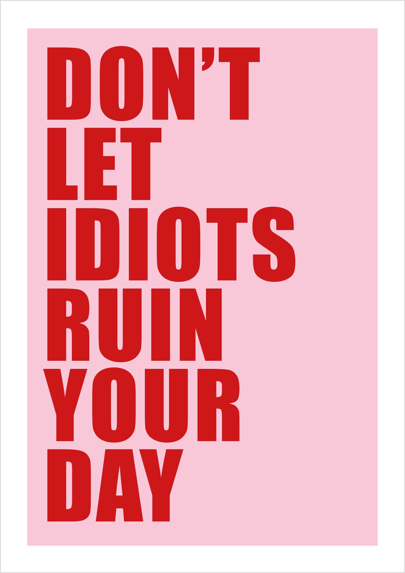 Don't Let Idiots Ruin Your Day