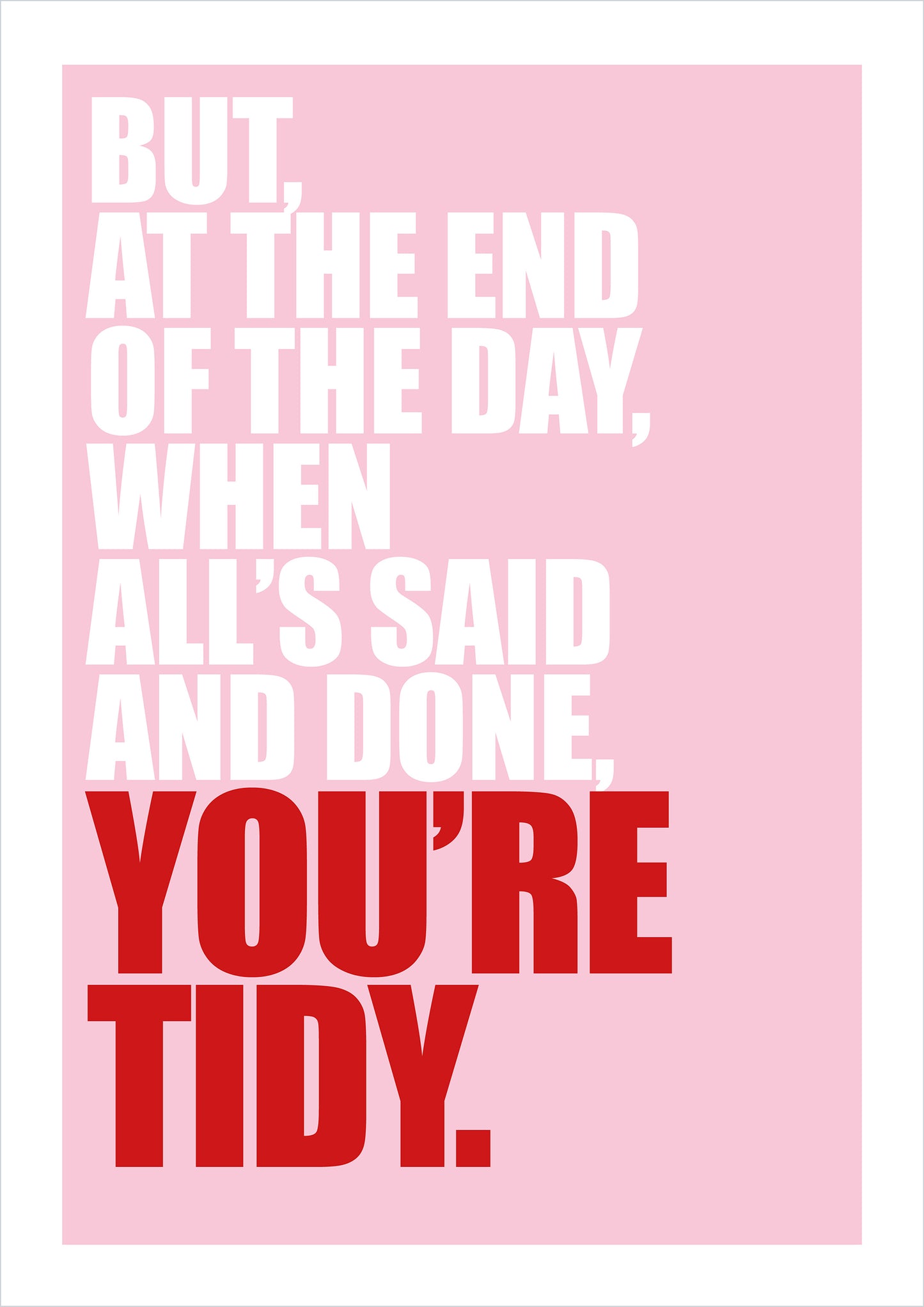 "But at the End of the Day... You're Tidy"