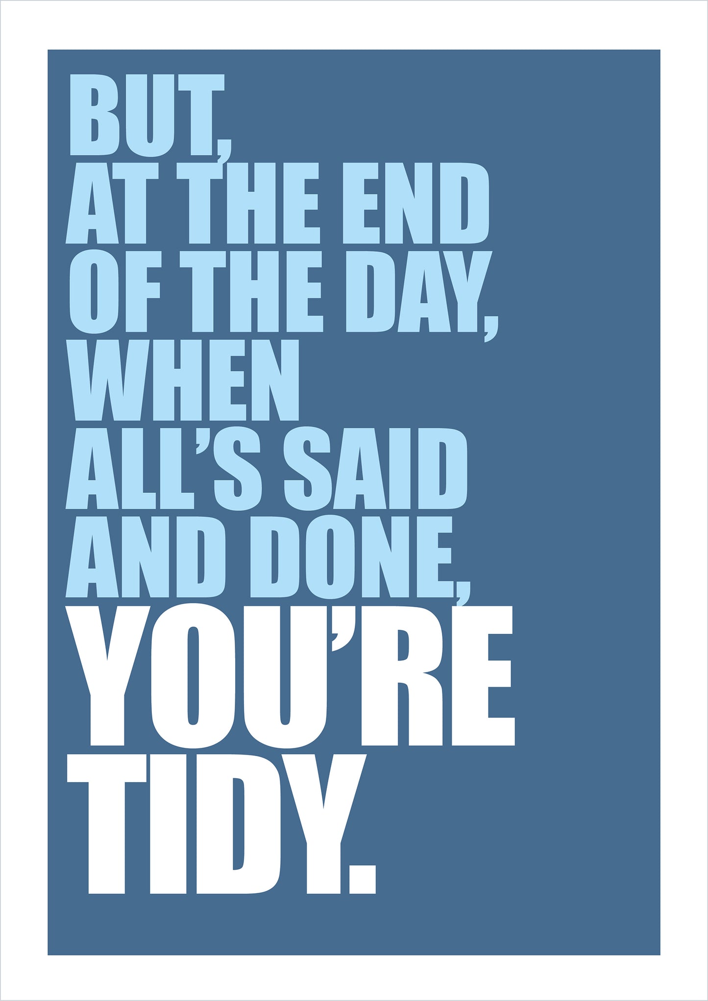 "But at the End of the Day... You're Tidy"