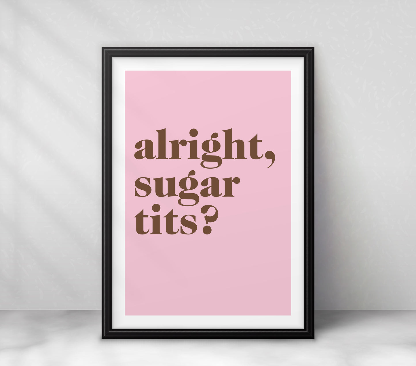 "Alright Sugar Tits?" (serif)