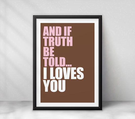 "And if truth be told... I loves you" (sans-serif)