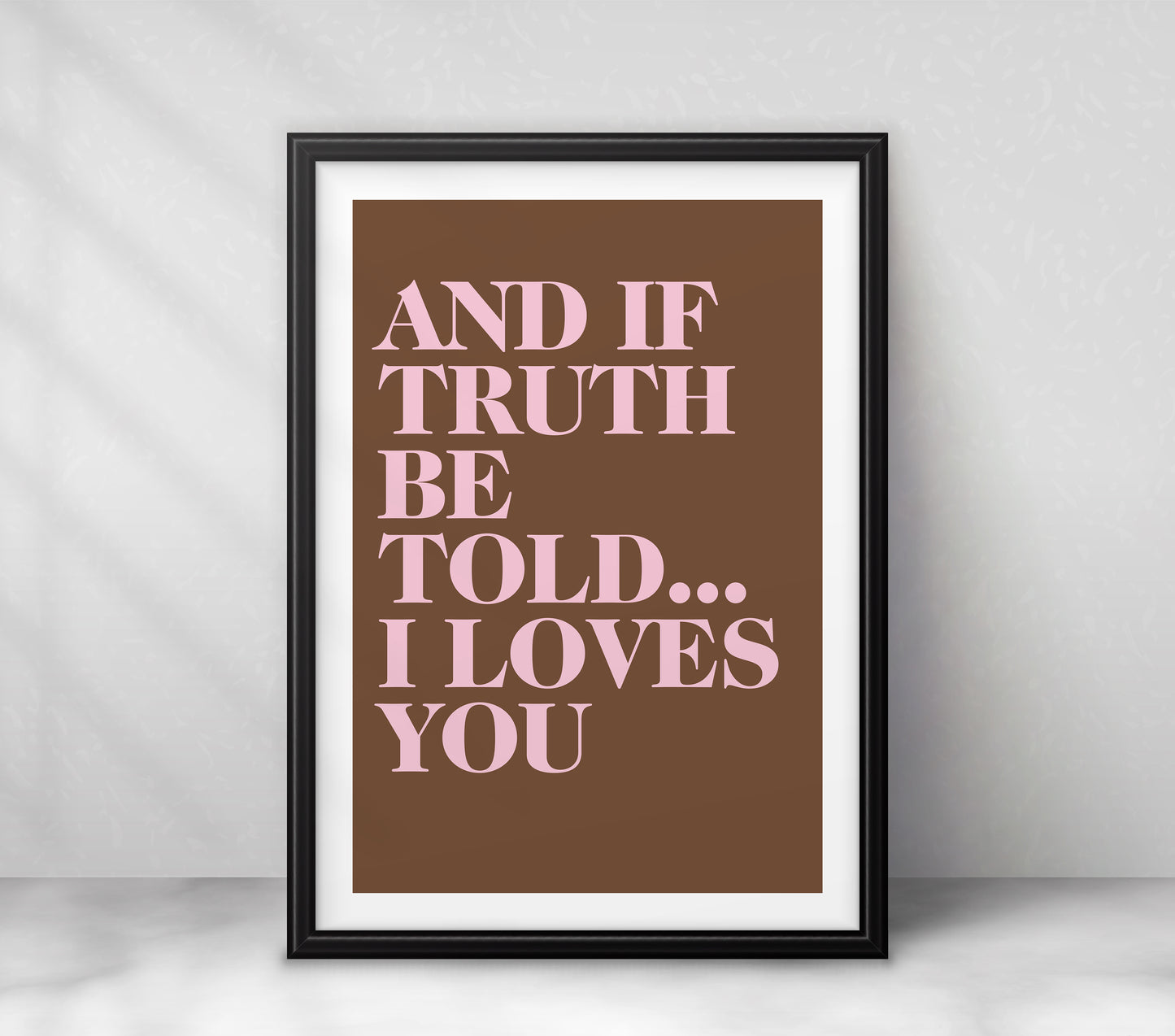 "And if truth be told... I loves you" (serif)